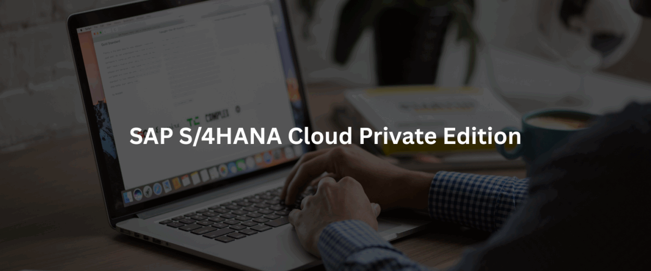 5 Real-World Benefits of Switching to SAP S4HANA Cloud, Private Edition