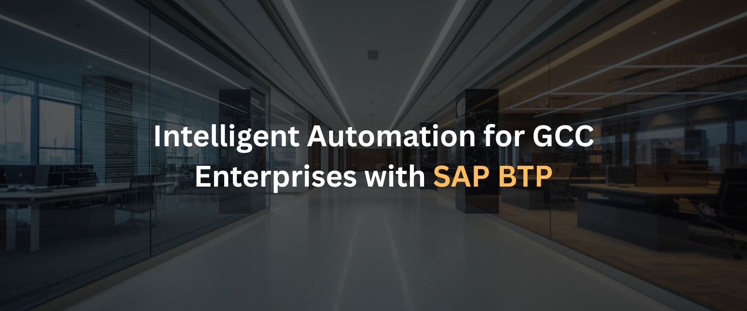 Automating Enterprise Processes SAP BTP and Intelligent Automation for GCC Businesse