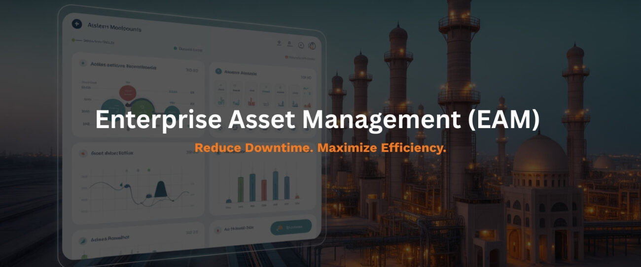 Enterprise Asset Management (EAM) in the Middle East Reducing Downtime, Maximizing Efficiency