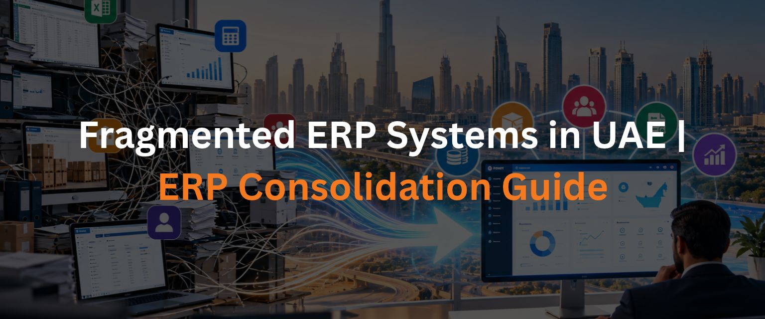 Fragmented ERP Systems in UAE | ERP Consolidation Guide